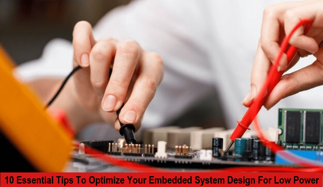 10 Essential Tips To Optimize Your Embedded System Design For Low Power