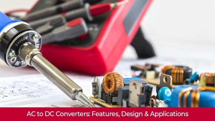 AC To DC Converters Features, Designs, And Applications