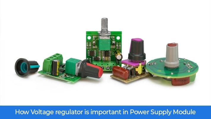 How Voltage regulator is important in Power Supply Module