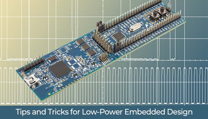 Tips and Tricks for Low-Power Embedded Design